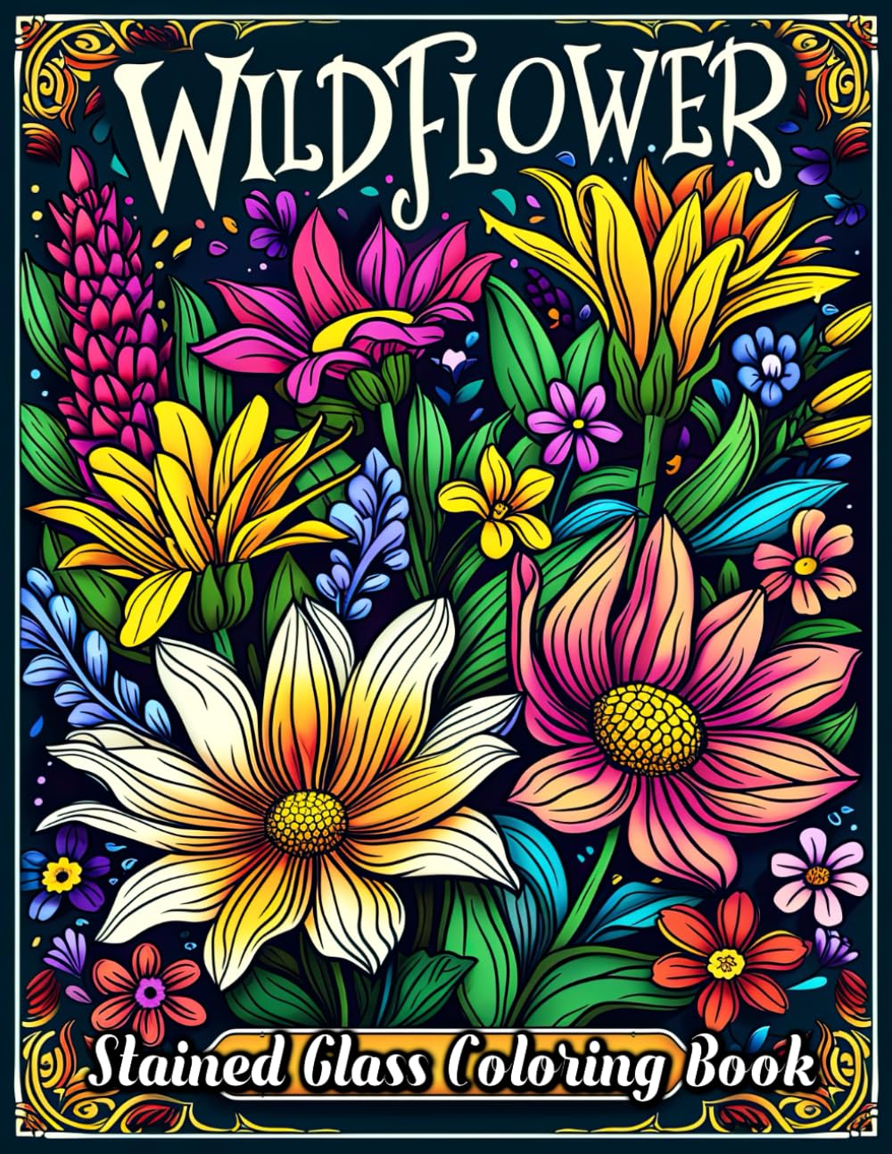 Wildflowers Stained Glass Coloring Book: Discover the Serene Beauty of Stained Glass Art Fused with Wild Nature - A Colorful Escape for Mindfulness