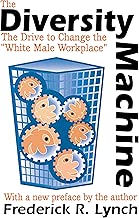 The Diversity Machine: The Drive to Change the White Male Workplace