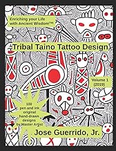Tribal Taino Tattoo Design Vol.1 (2019): Enhancing your Life with Ancien...