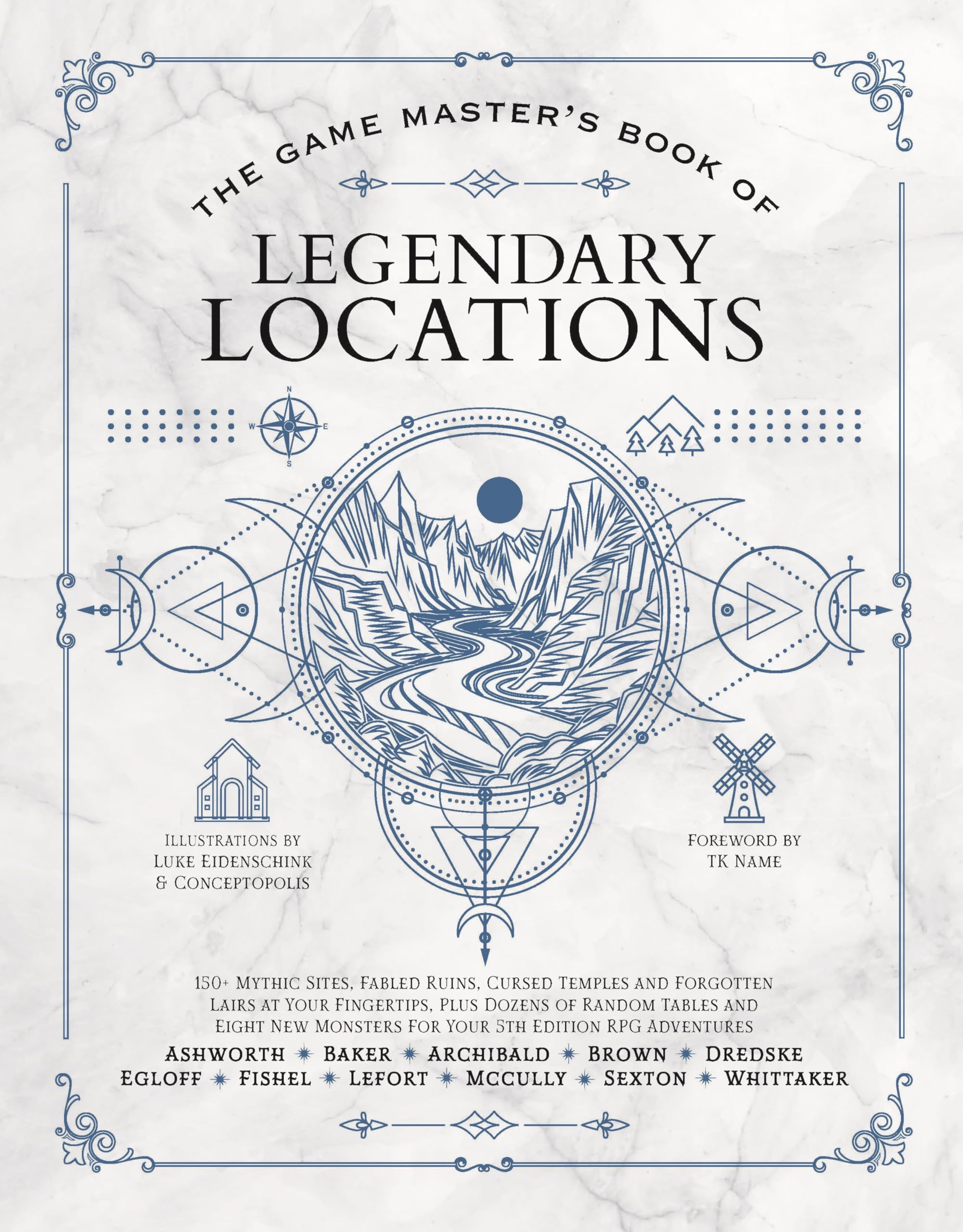 The Game Master's Book of Legendary Locations: 150+ Mythic Sites, Fables Ruins, Cursed Temples and Forgotten Lairs, Plus Dozens of Random Tables, ... ... and More for Your 5th Edition RPG Adventures