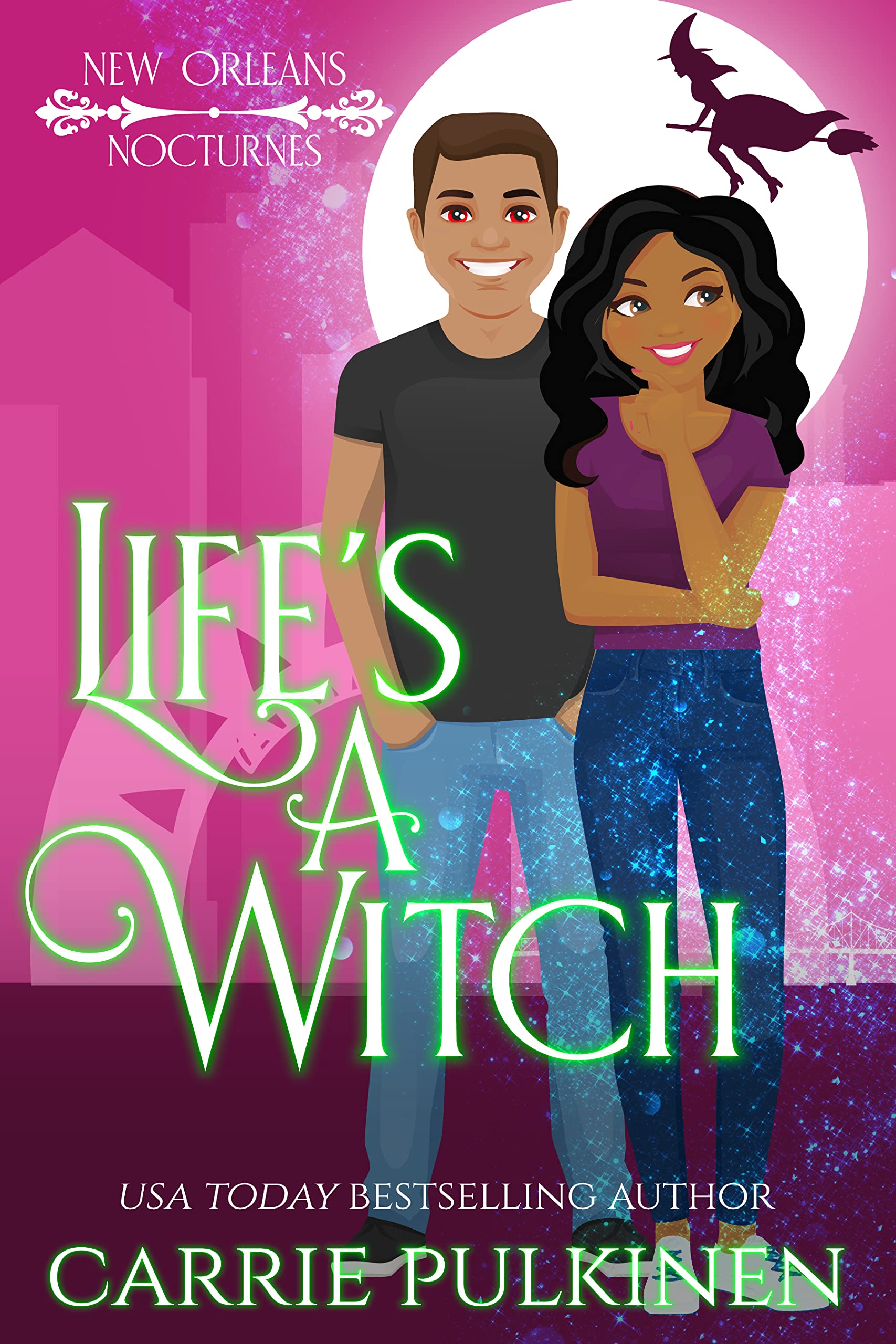 Life's a Witch: A Frightfully Funny Paranormal Romantic Comedy (New Orleans Nocturnes Book 3)