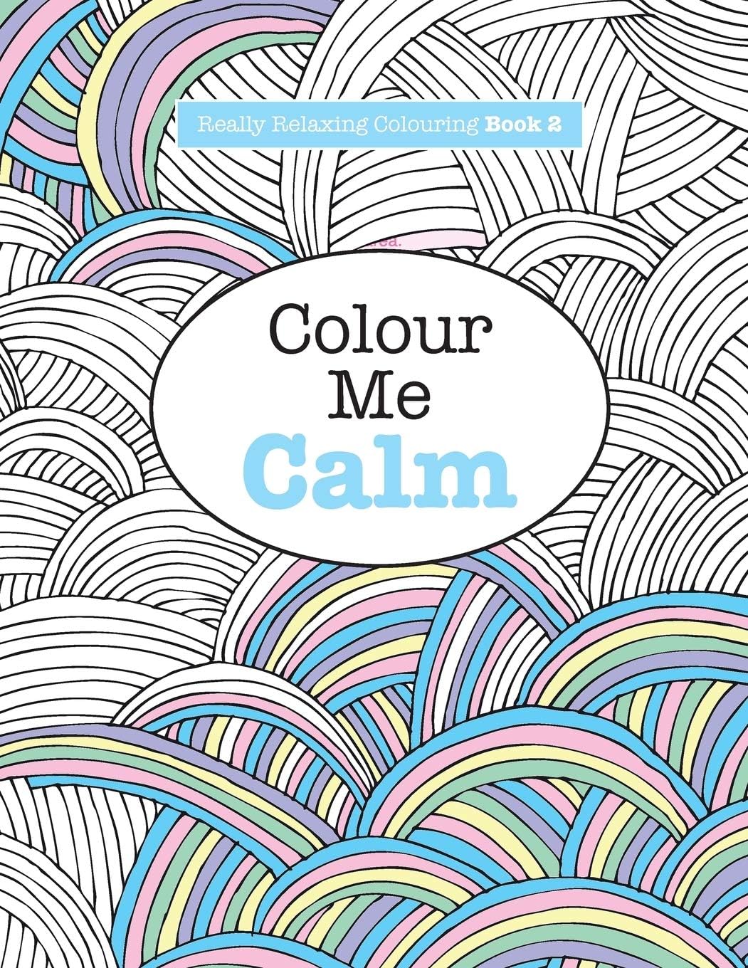 Really RELAXING Colouring Book 2: Colour Me Calm: Volume 2 (Really RELAXING Colouring Books)