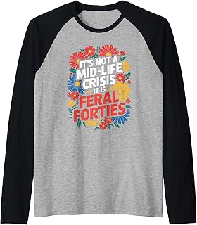 Funny It’s Not A Midlife Crisis Saying Feral Forties Adult Raglan Baseball Tee