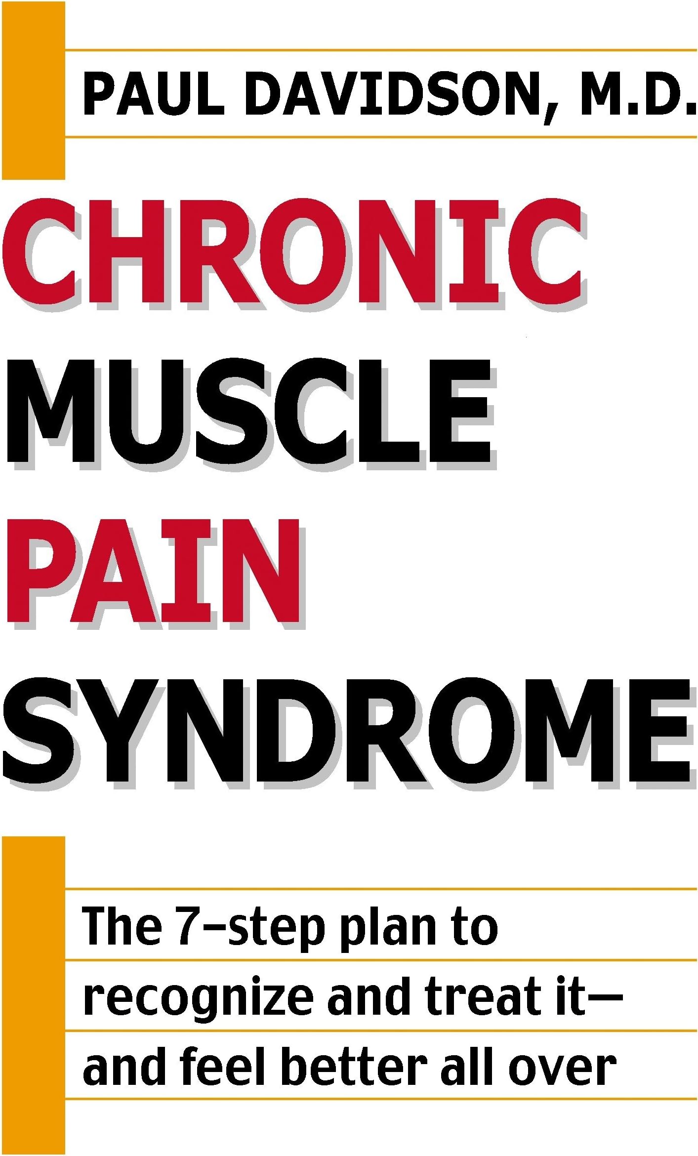 Chronic Muscle Pain Syndrome: The 7-Step Plan to Recognize and Treat It--and Feel Better All Over