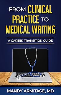From Clinical Practice to Medical Writing: A Career Transition Guide (Medical Writing for Clinicians Book 1)