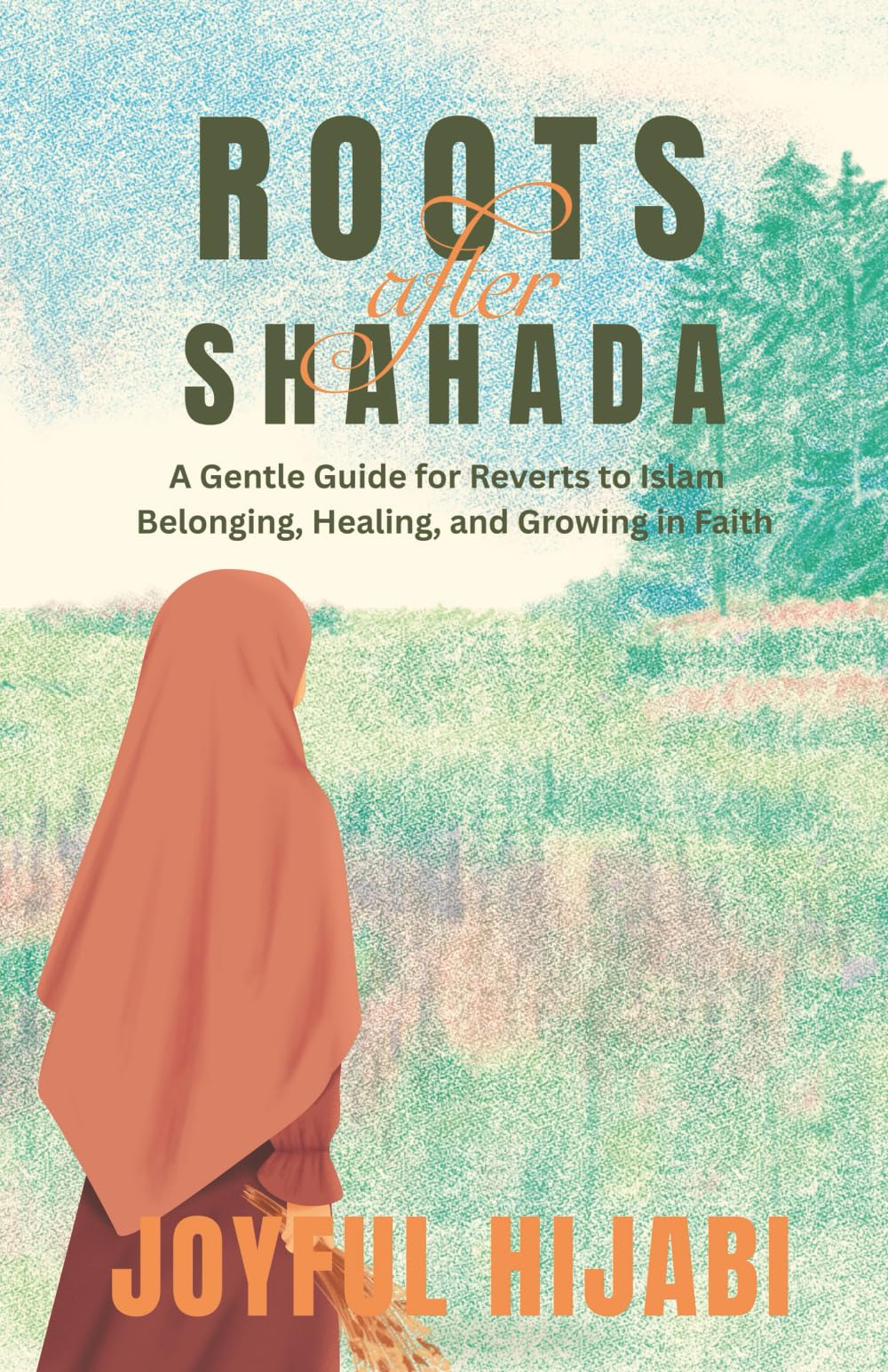 Roots After Shahada: A Gentle Guide for Reverts to Islam — Belonging, Healing, and Growing in Faith