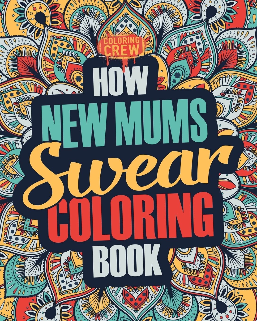 How New Mums Swear Coloring Book: A Funny, Irreverent, Clean Swear Word New Mum Coloring Book Gift Idea: Volume 1