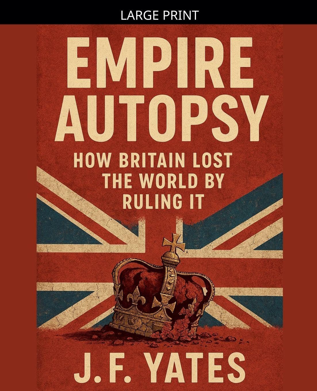 Empire Autopsy: How Britain Lost the World by Ruling It: 2