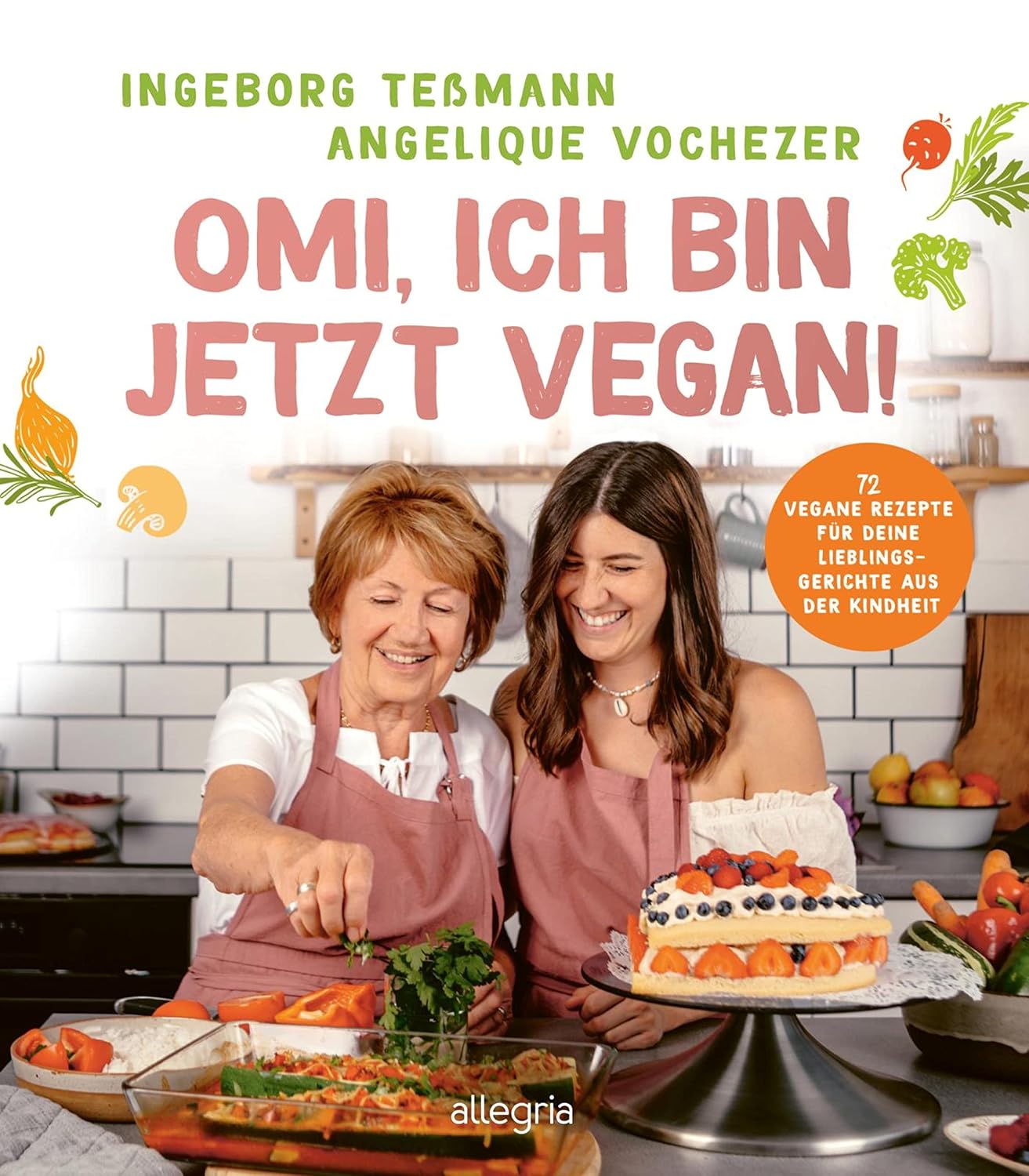 Omi, ich bin jetzt vegan!: 72 vegane Rezepte für deine Lieblingsgerichte aus der Kindheit | Das vegane Kochbuch für die ganze Familie (German Edition)