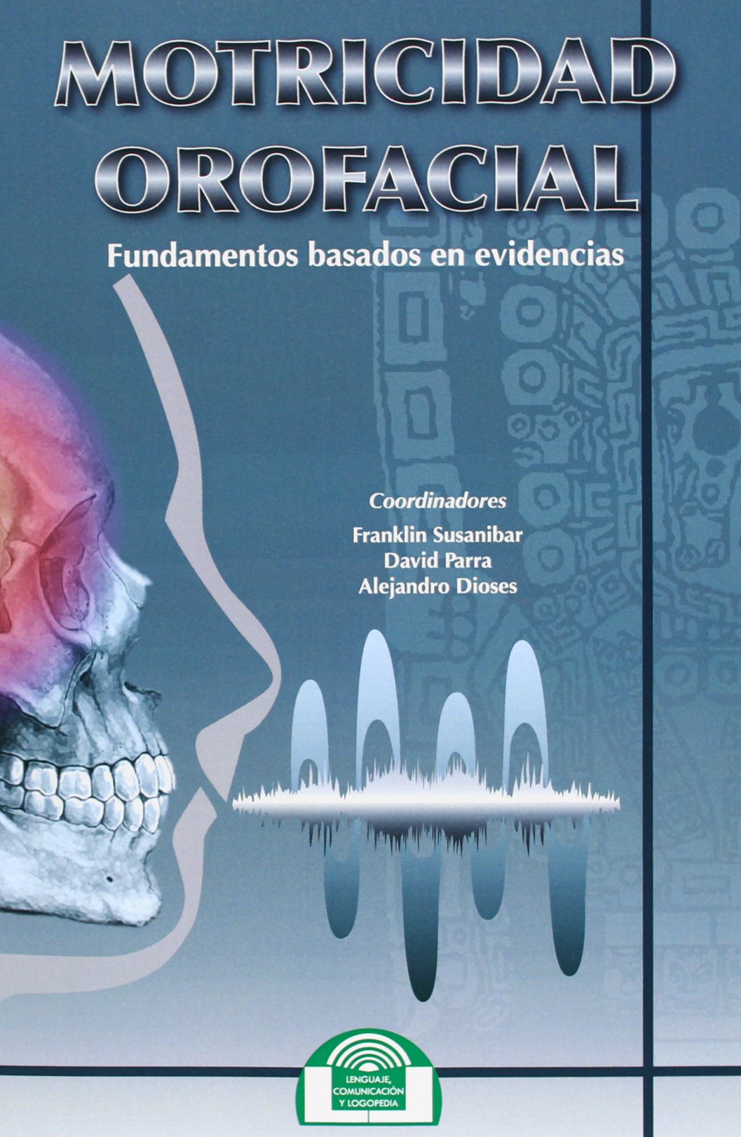 Motricidad Orofacial. Fundamentos Basado: 4 (Lenguaje, Comunicación y Logopedia)