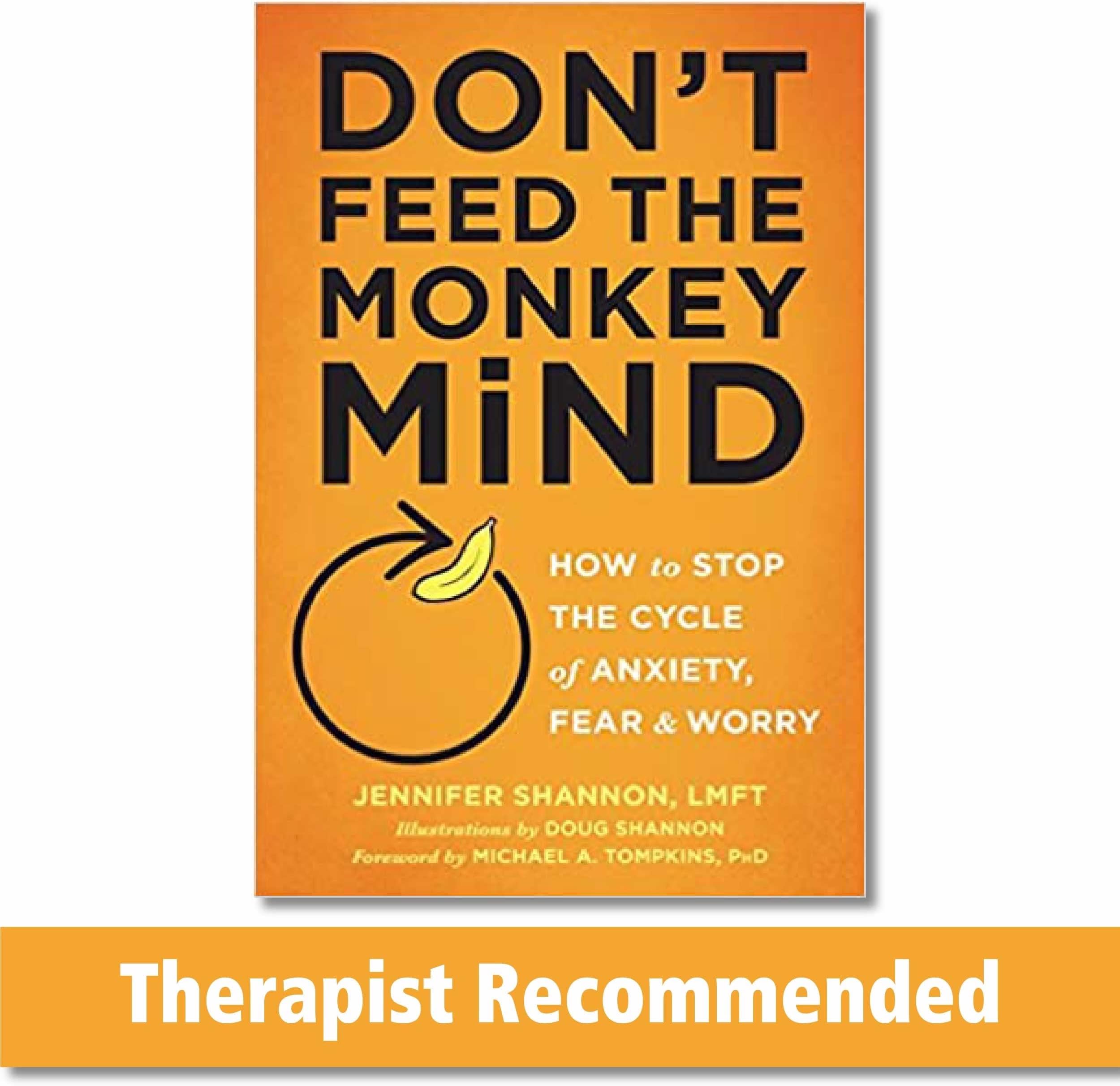 Don't Feed the Monkey Mind: How to Stop the Cycle of Anxiety, Fear, and Worry