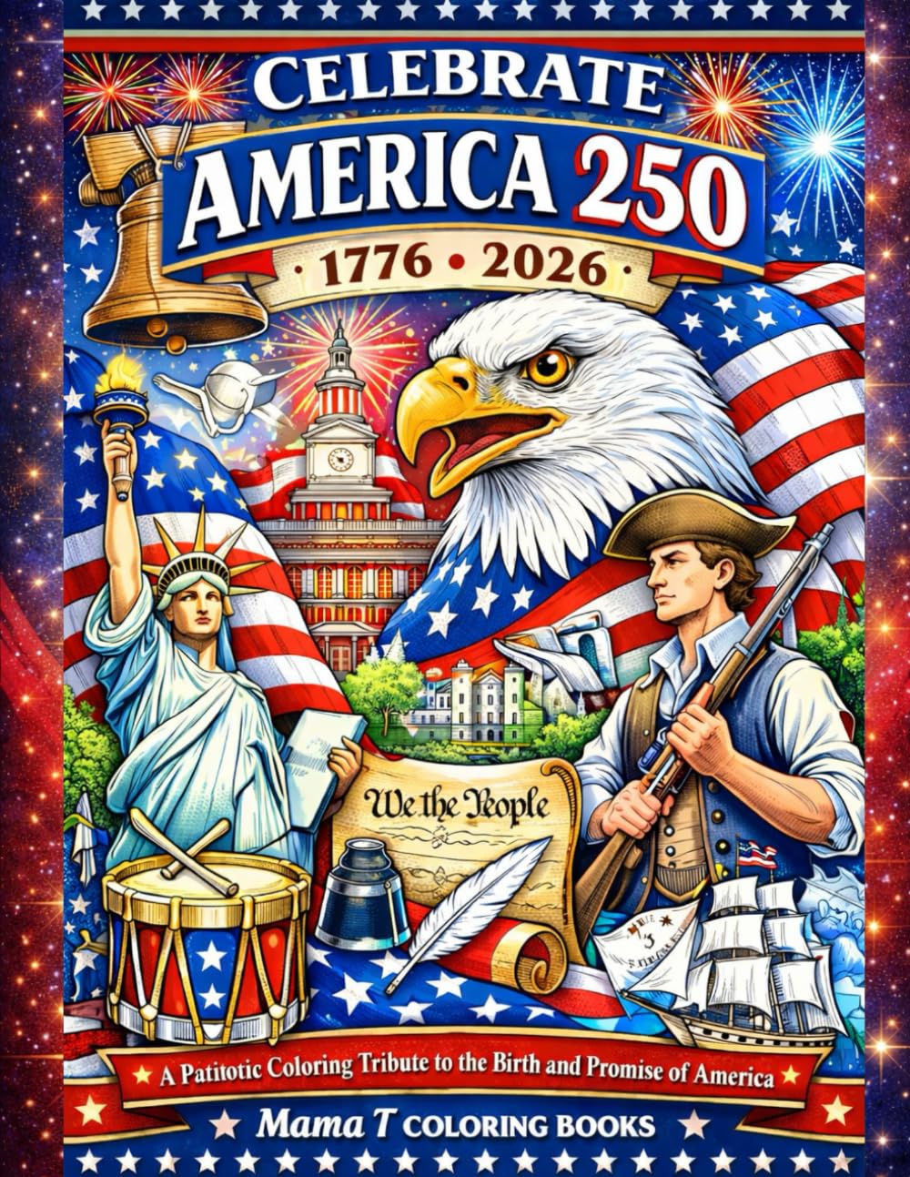 Celebrate America 250: 1776–2026: A Patriotic Coloring Tribute to the Birth and Promise of America: Adult or Child Coloring Book Honoring 250 Years of ... faith, freedom, and enduring values.)