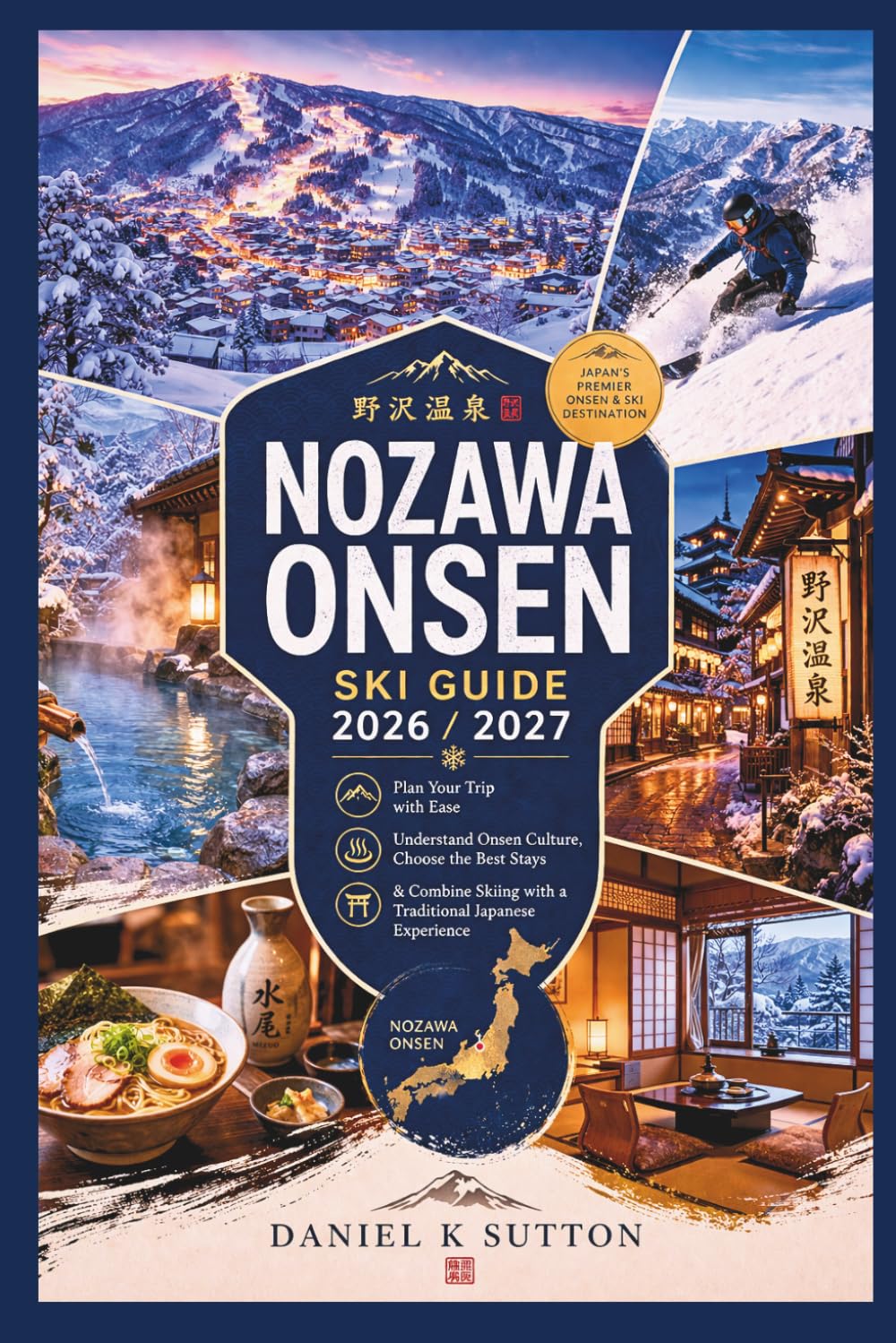 Nozawa Onsen Ski Guide 2026/2027: Plan Your Trip with Ease—Understand Onsen Culture, Choose the Best Stays & Combine Skiing with a Traditional Japanese Experience (Smart Skiers Travel Guides)