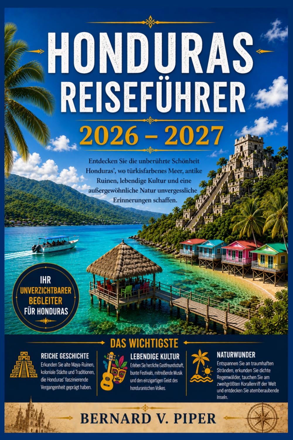 HONDURAS REISEFÜHRER 2026-2027: Ein umfassender Reiseführer für Inselurlaube, antike Maya-Stätten, Regenwaldpfade, Küstenkultur, lokale Spezialitäten und clevere Reiseplanung