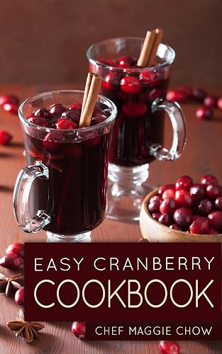Easy Cranberry Cookbook (Cranberry, Cranberries, Cranberry Cookbook, Cranberry Recipes, Cooking
