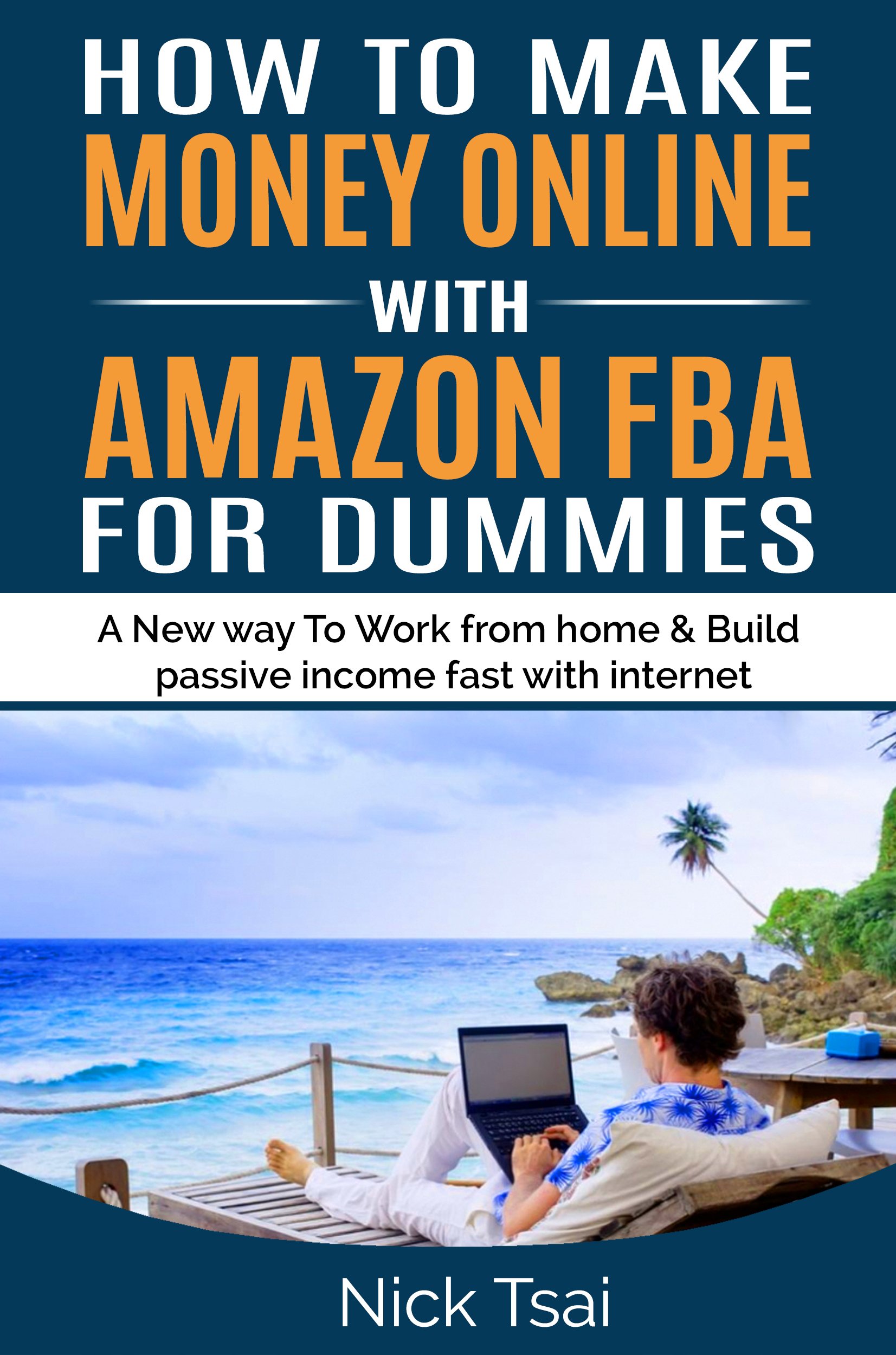 How To Make Money Online With Amazon FBA For Dummies: A New way to work from home and build passive income fast with internet.