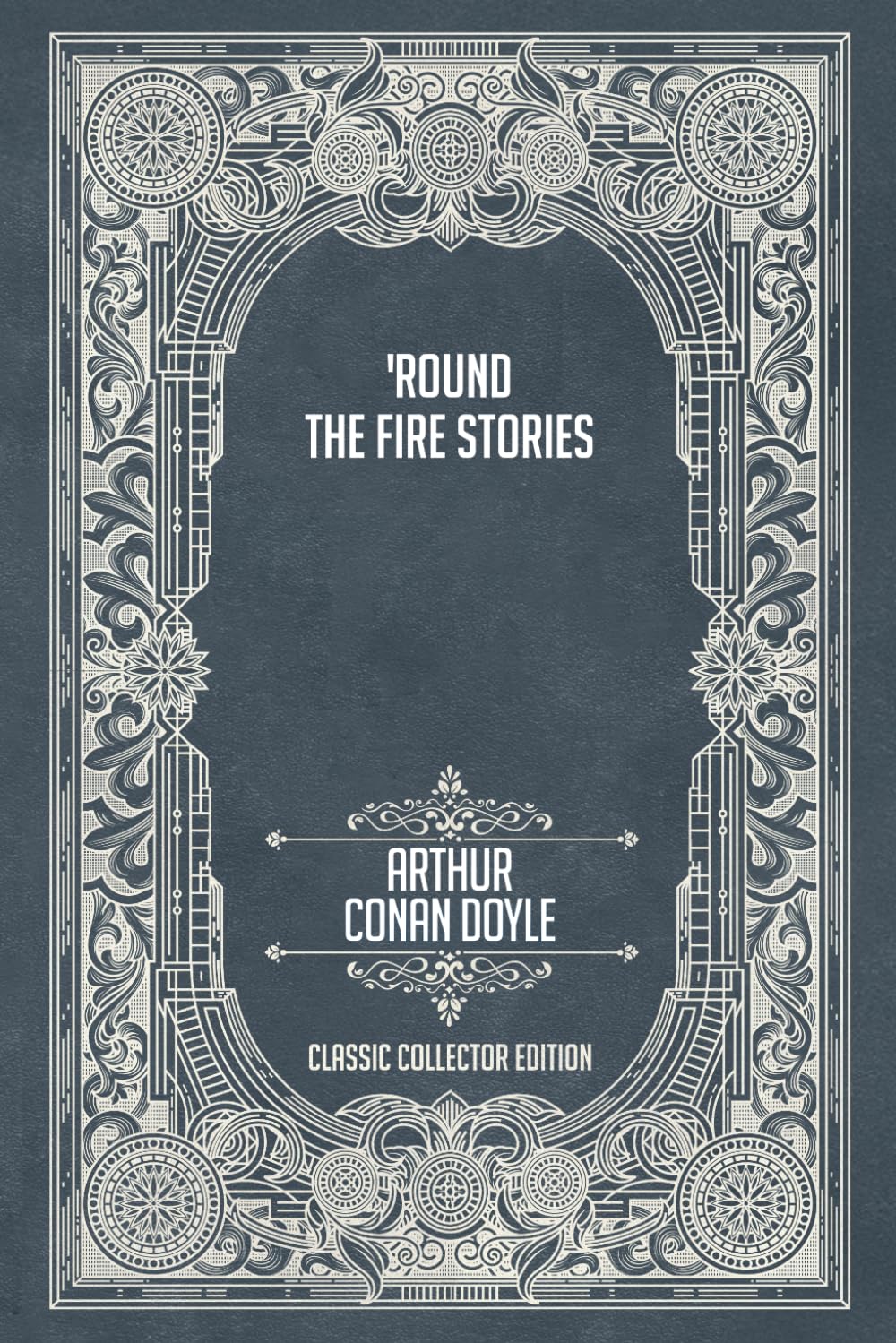 'Round the Fire Stories - Classic Collector Edition (Annotated)