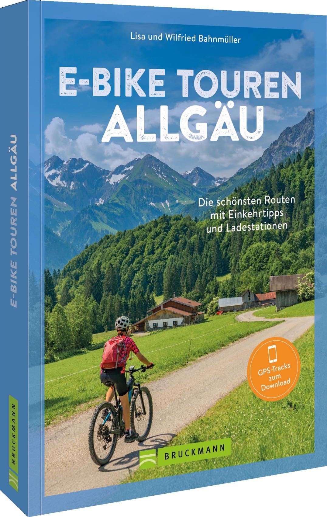 E-Bike Touren Allgäu: Die 25 schönsten Routen mit Einkehrtipps und Ladestationen. GPS-Tracks zum Download. : Bahnmüller, Wilfried und Lisa Bücher