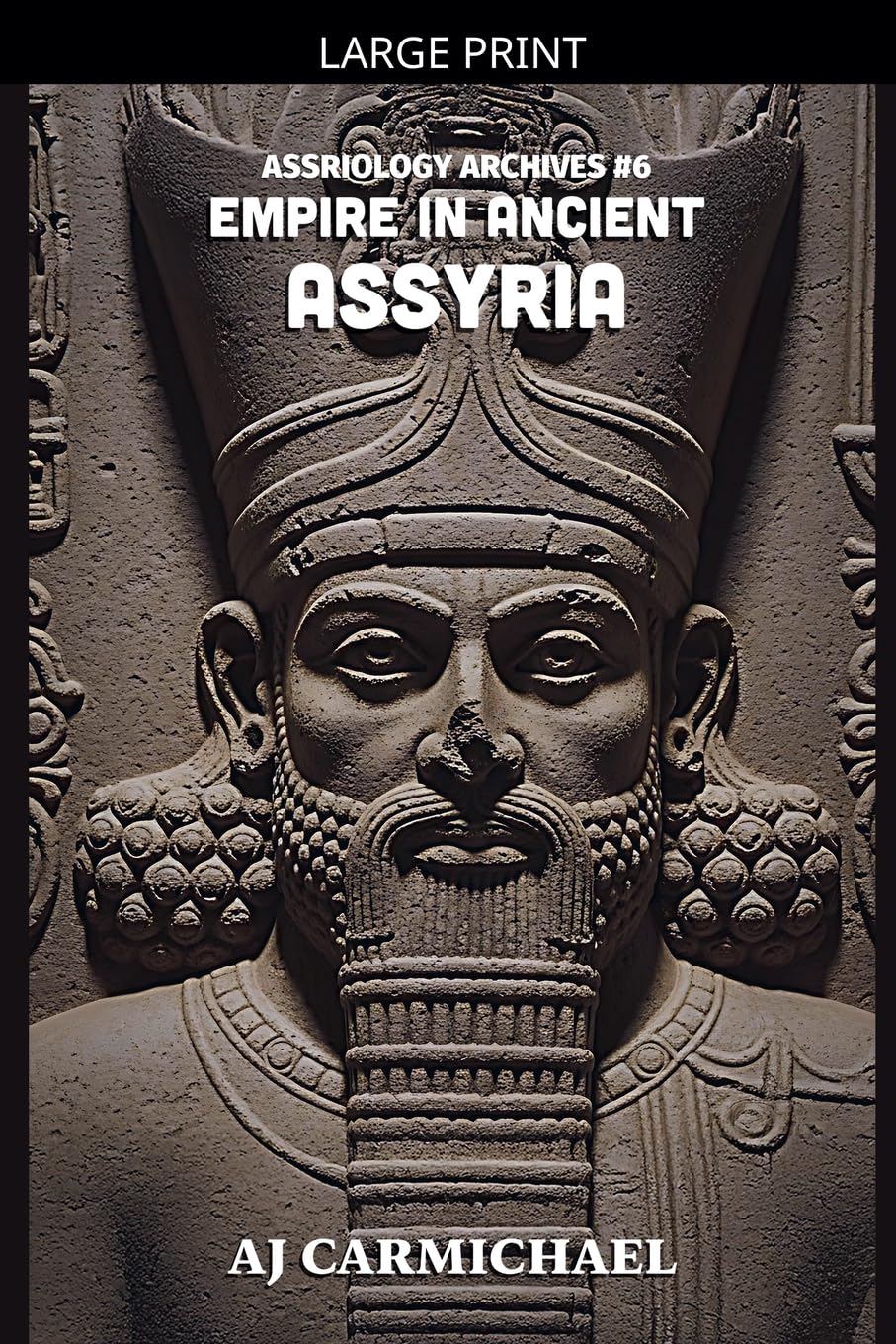 Empire in Ancient Assyria: 6 (Assyriology Archives)
