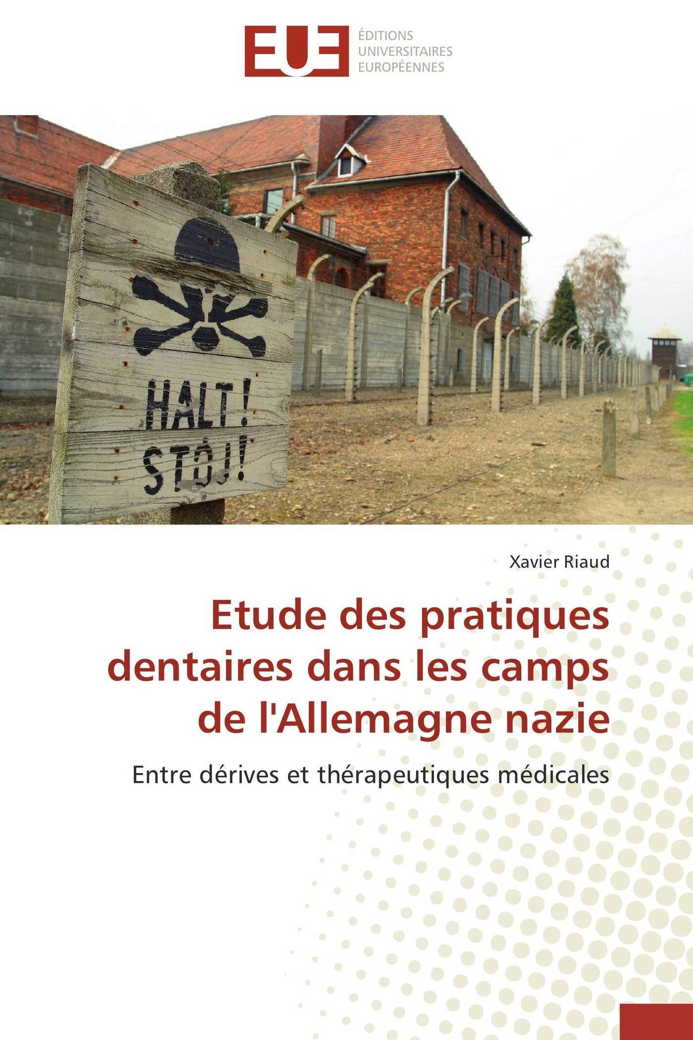 Etude des pratiques dentaires dans les camps de l'Allemagne nazie: Entre dérives et thérapeutiques médicales (Omn.Univ.Europ.)