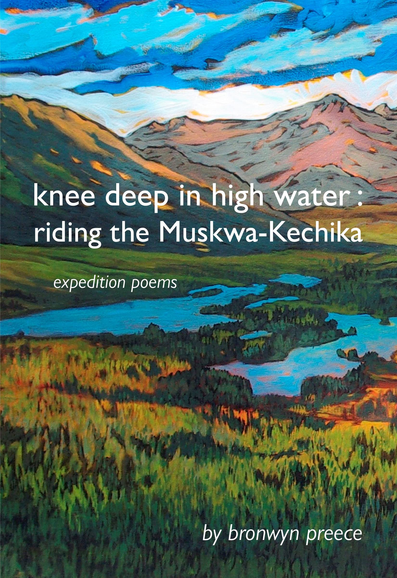 Knee Deep in High Water: Riding the Muskwa-Kechika, Expedition Poems