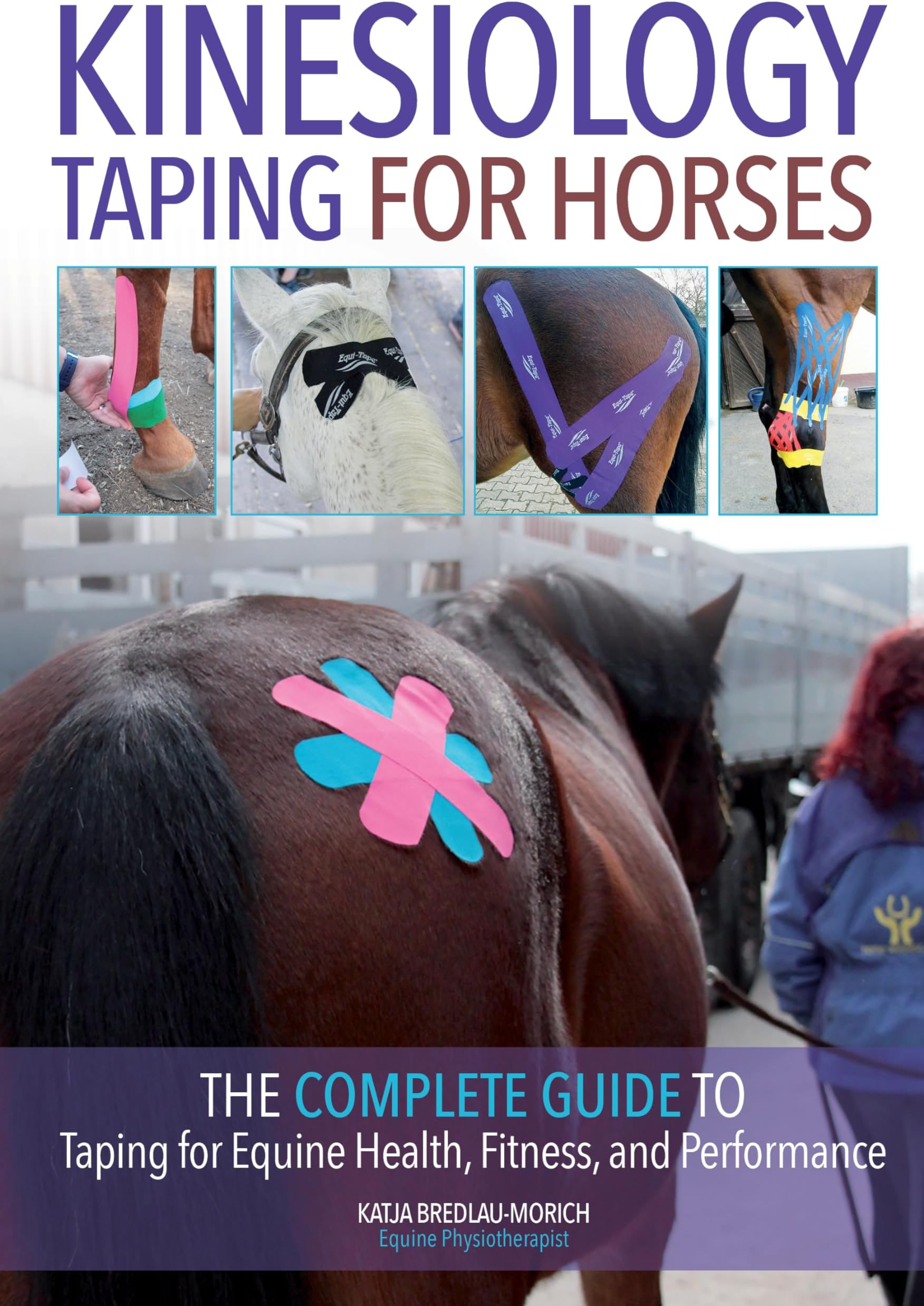 Kinesiology Taping for Horses: The Complete Guide to Taping for Equine Health, Fitness and Performance