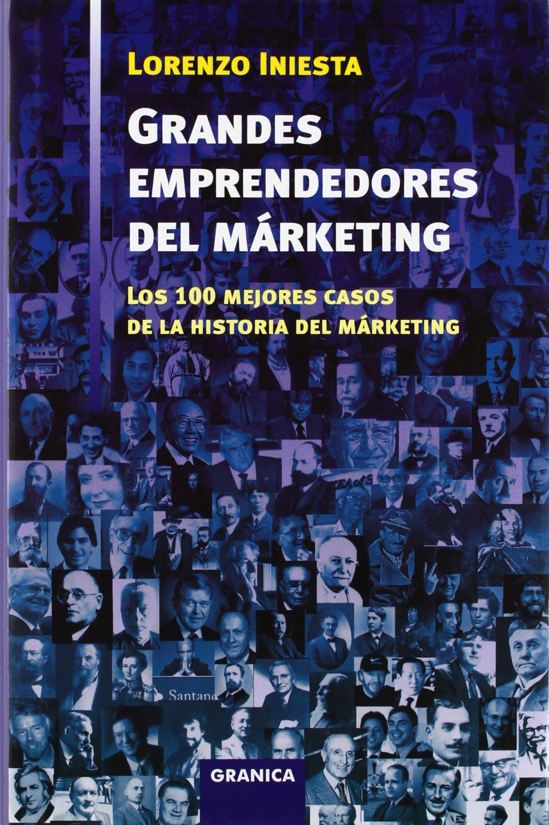 Grandes emprendedores del márketing : los 100 mejores casos de la historia del márketing
