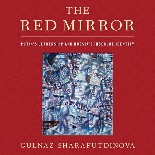 The Red Mirror: Putin's Leadership and Russia's Insecure Identity