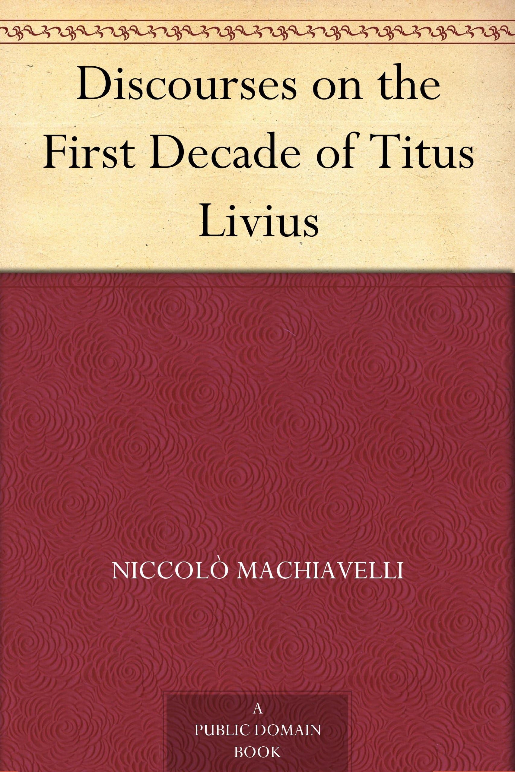 Discourses on the First Decade of Titus Livius