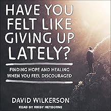 Have You Felt Like Giving Up Lately?: Finding Hope and Healing When You Feel Discouraged