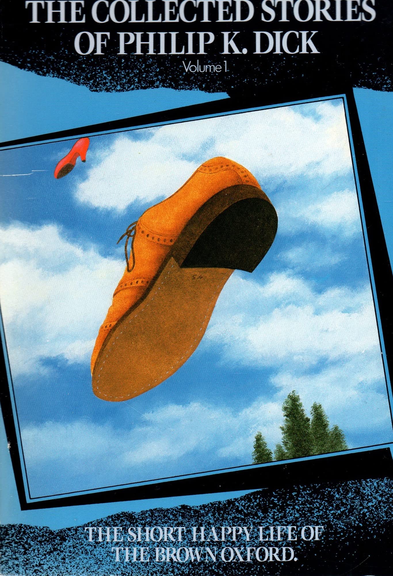 The Short Happy Life of the Brown Oxford and Other Classic Stories (The Collected Stories of Philip K. Dick, Vol. 1) (Vol 1)