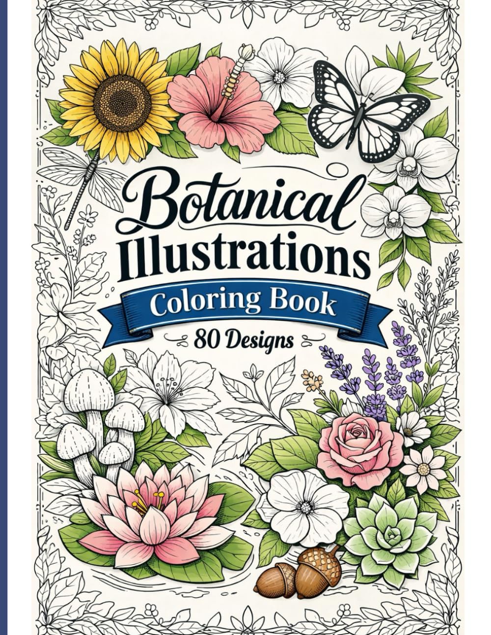 Botanical Illustrations: A Relaxing Adult Coloring Book with 80 Beautiful Nature Designs for Stress Relief and Mindfulness