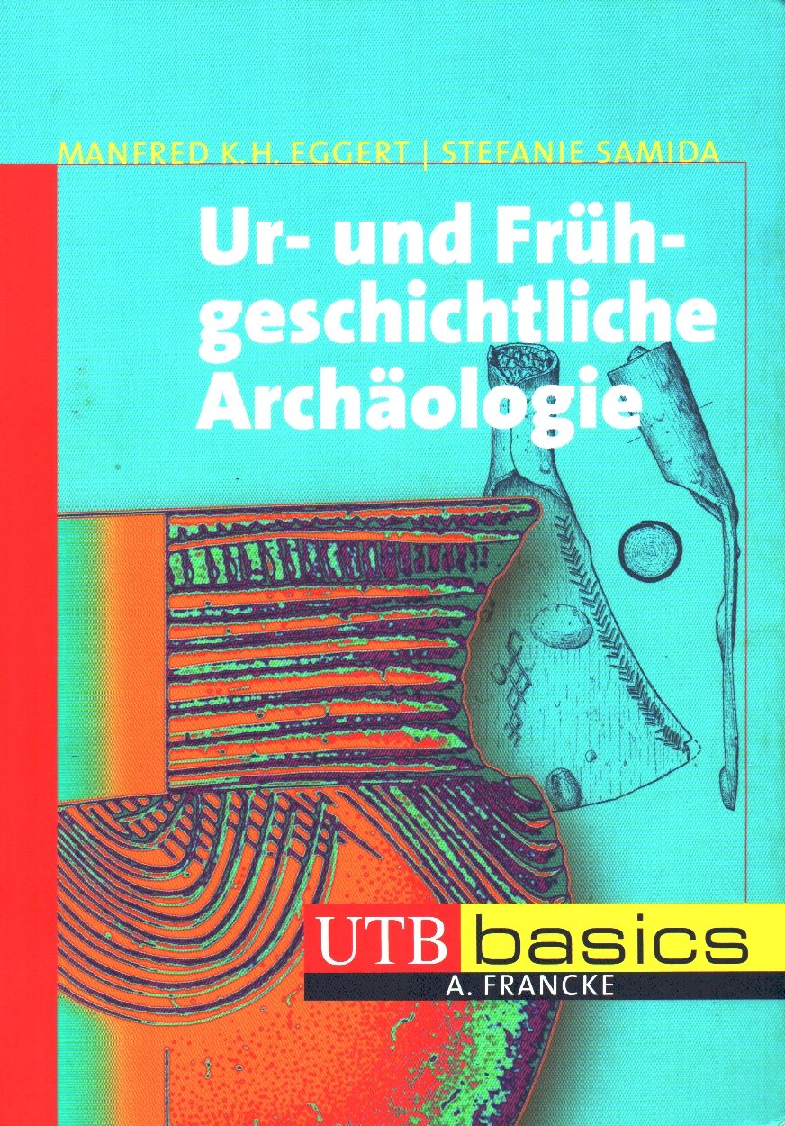 Ur- und Frühgeschichtliche Archäologie : Eggert, M.H.K, Samida ...