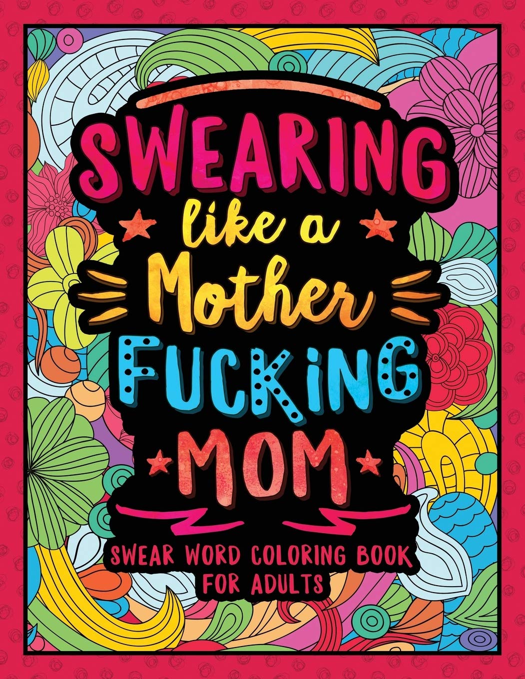 Swearing Like a Motherfucking Mom: Swear Word Coloring Book for Parents Adults