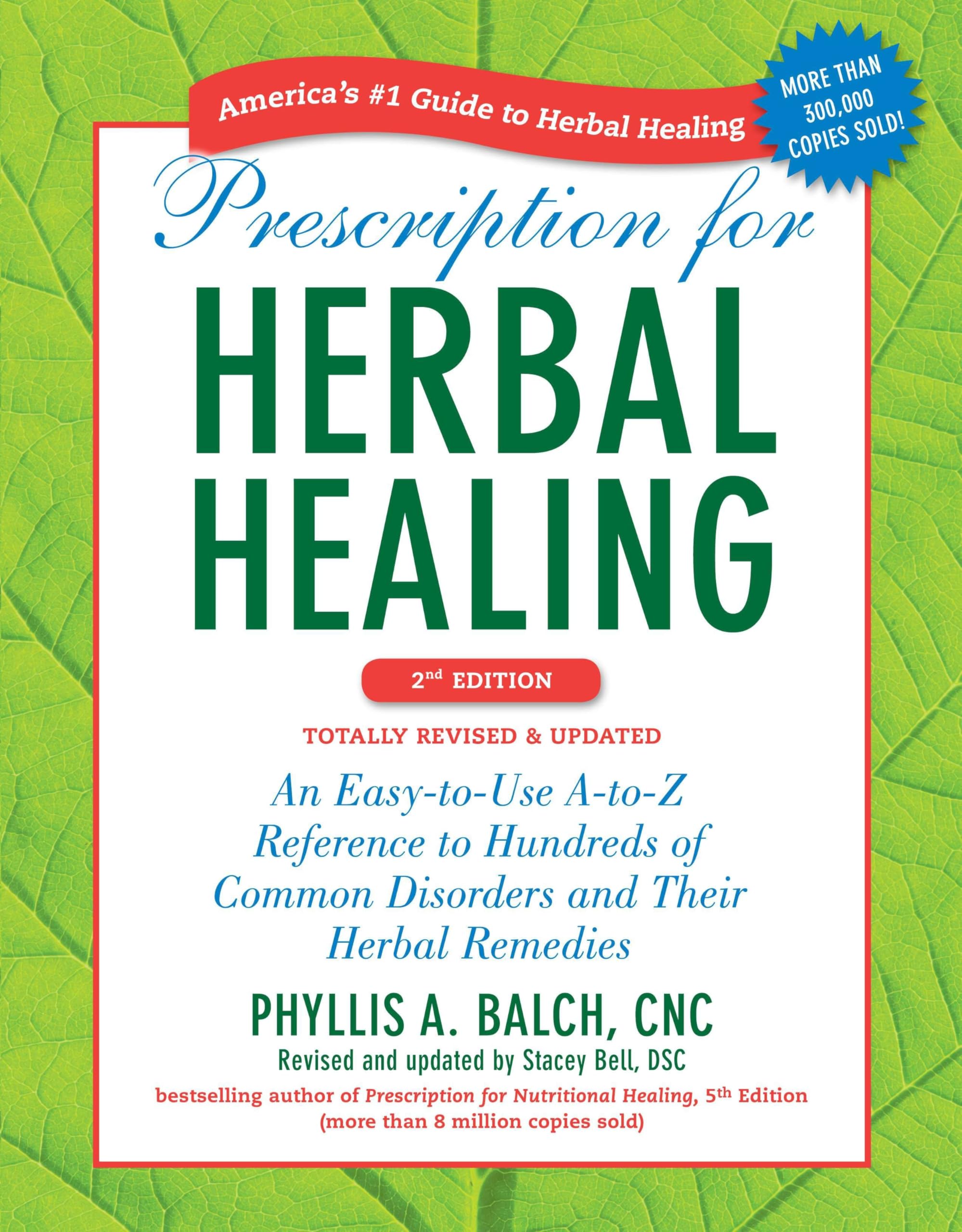 Prescription for Herbal Healing, 2nd Edition: An Easy-to-Use A-to-Z Reference to Hundreds of Common Disorders and Their Herbal Remedies Paperback – Illustrated, 27 September 2012