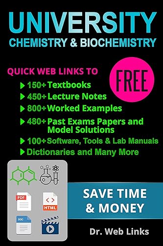 University chemistry and biochemistry: Quick Web Links to FREE 150+ Textbooks, 450+ Lecture notes, 800+ Worked examples, Past exams papers with solutions, Software, tools, Lab manuals, etc...