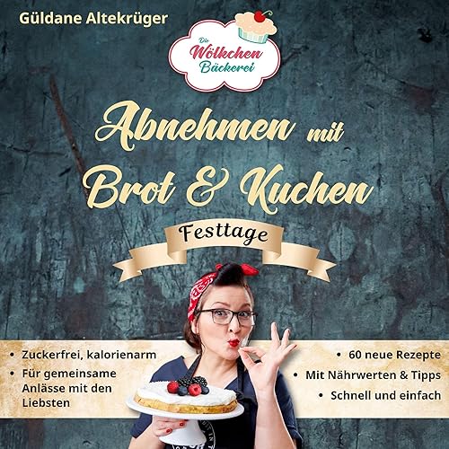 Die Wölkchenbäckerei: Festtage: aus der Reihe "Abnehmen mit Brot &amp; Kuchen" (Abnehmen mit Brot und Kuchen: Die Wölkchenbäckerei)