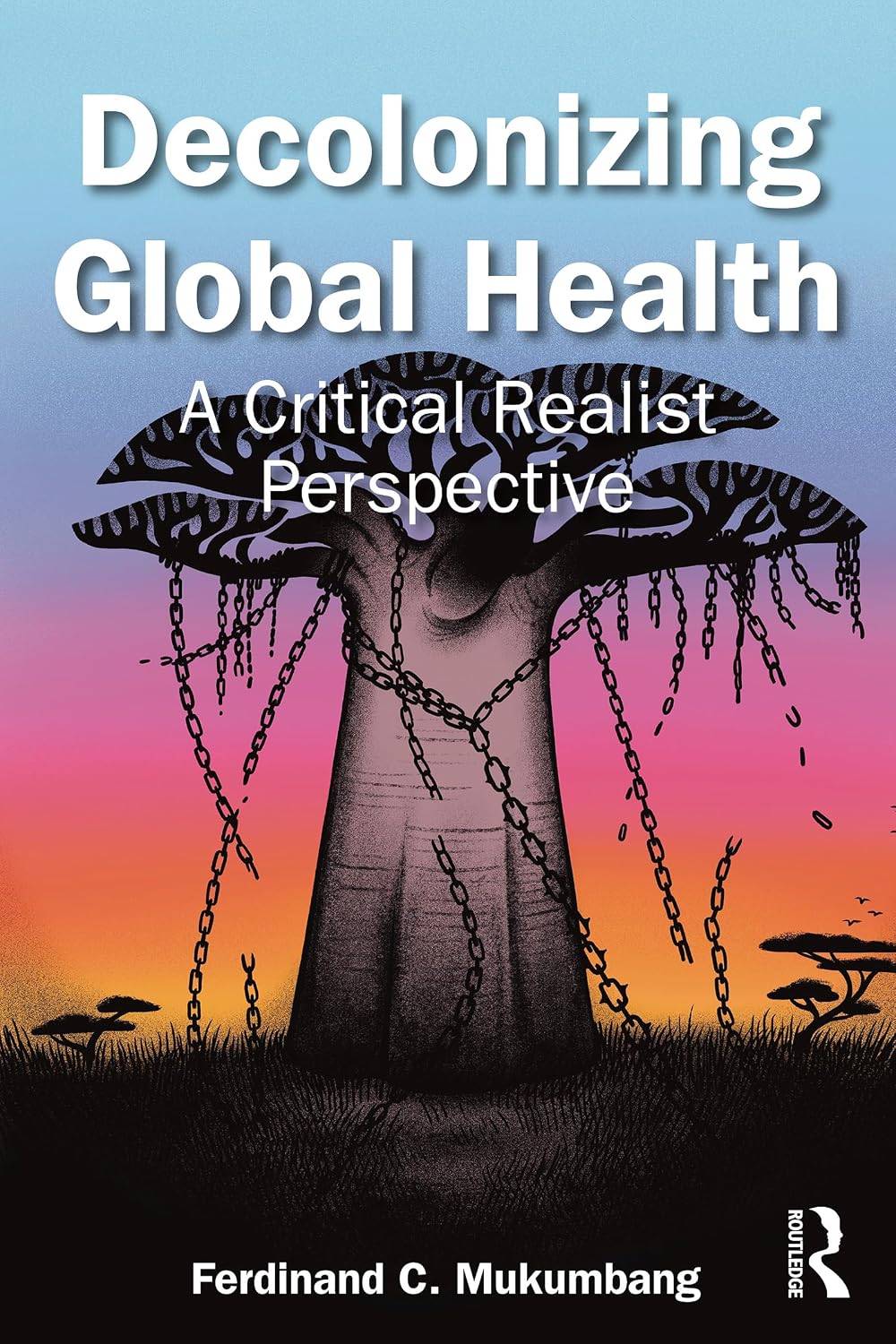 Decolonizing Global Health: A Critical Realist Perspective      1st Edition, Kindle Edition