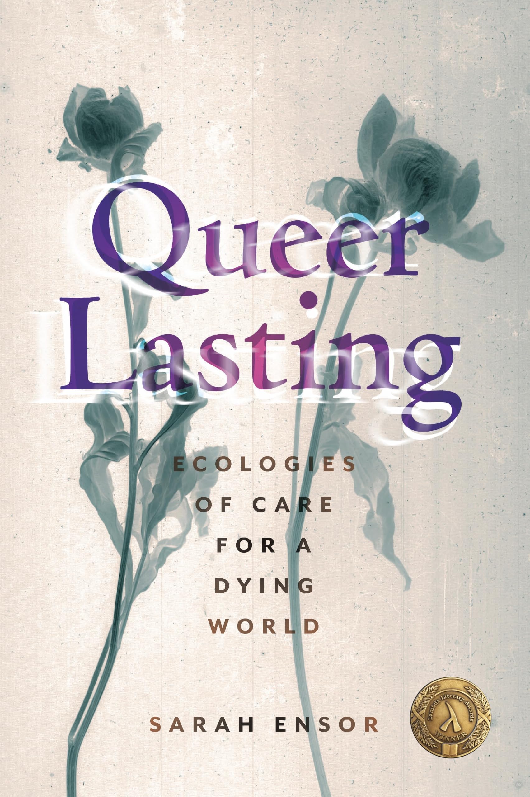 Queer Lasting: Ecologies of Care for a Dying World: 63 (Sexual Cultures)