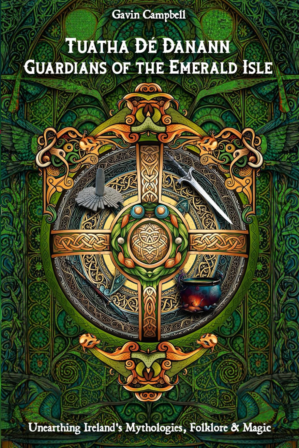 Tuatha Dé Danann: Guardians of the Emerald Isle: Unearthing Ireland's Mytholog