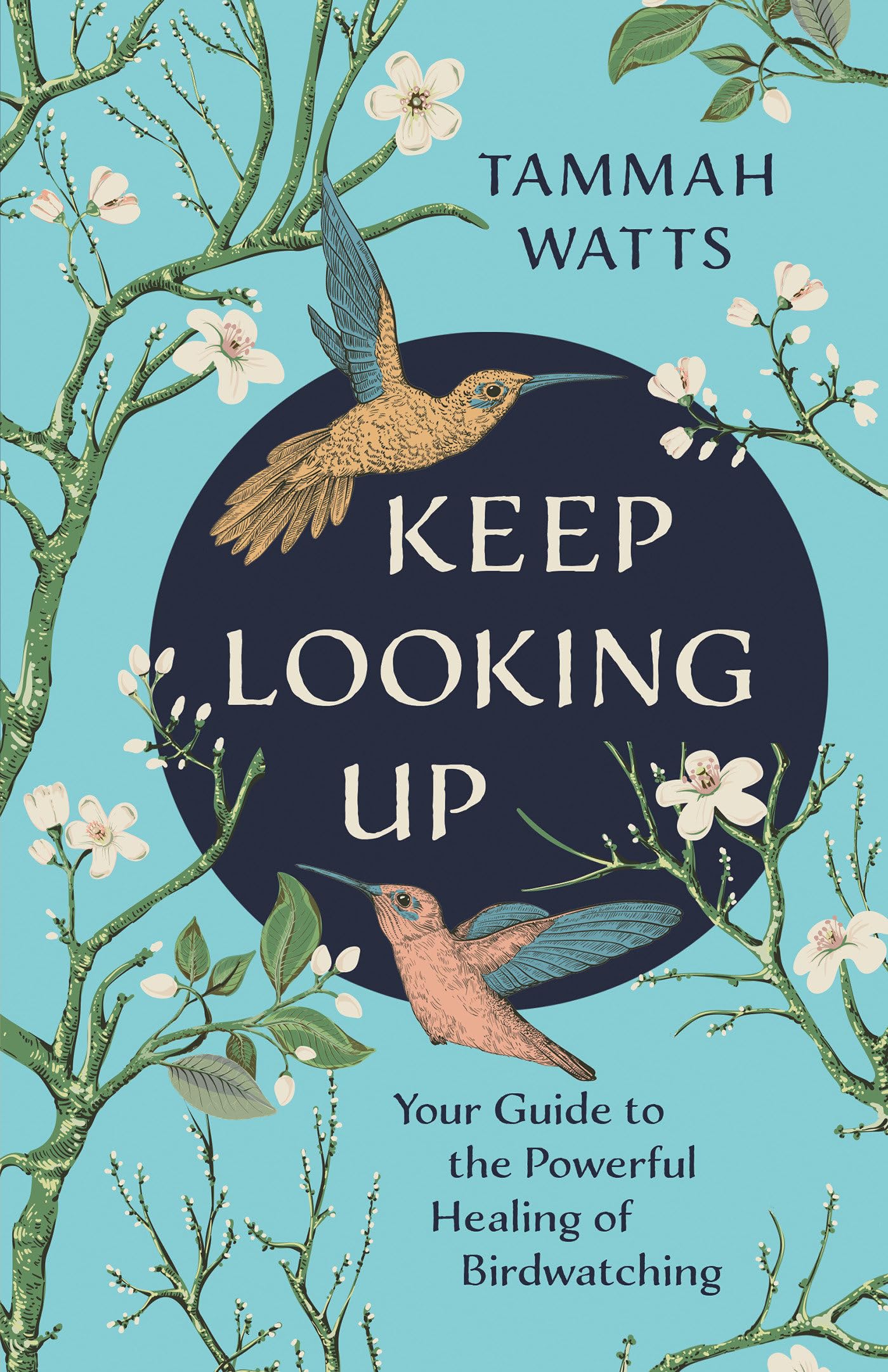 Keep Looking Up: Your Guide to the Powerful Healing of Birdwatching Paperback – March 7, 2023