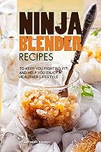 Ninja Blender Recipes: To Keep You Fighting Fit and Help You Enjoy A Healthier Lifestyle