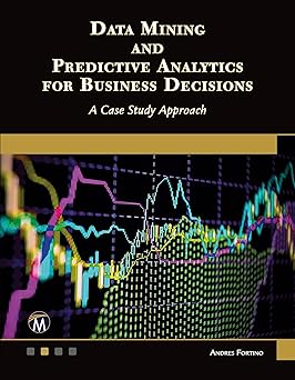 Data Mining and Predictive Analytics for Business Decisions: A Case Study Approach-Wow! eBook