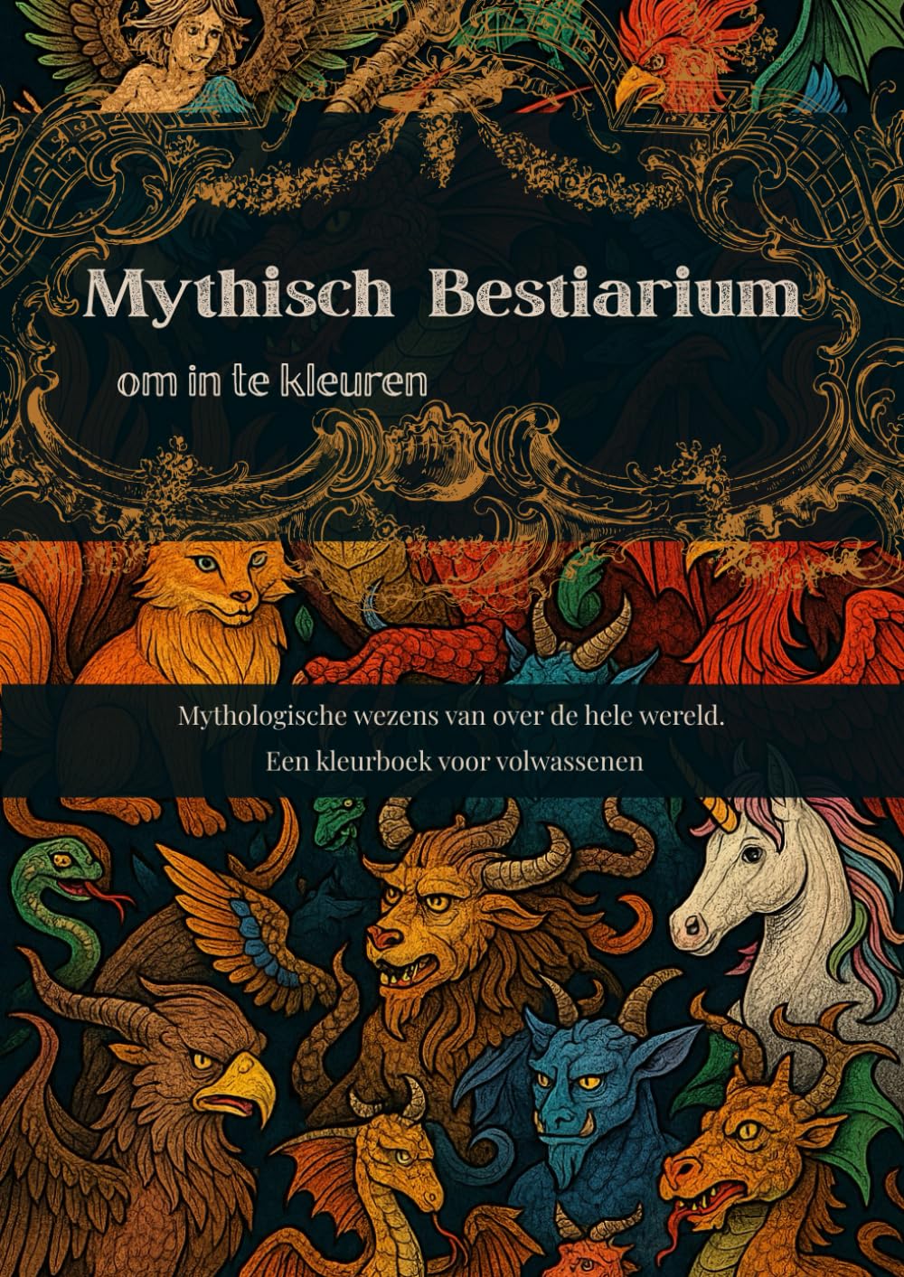 Mythisch Bestiarium om in te kleuren: Mythologische wezens van over de hele wereld. Een kleurboek voor volwassenen