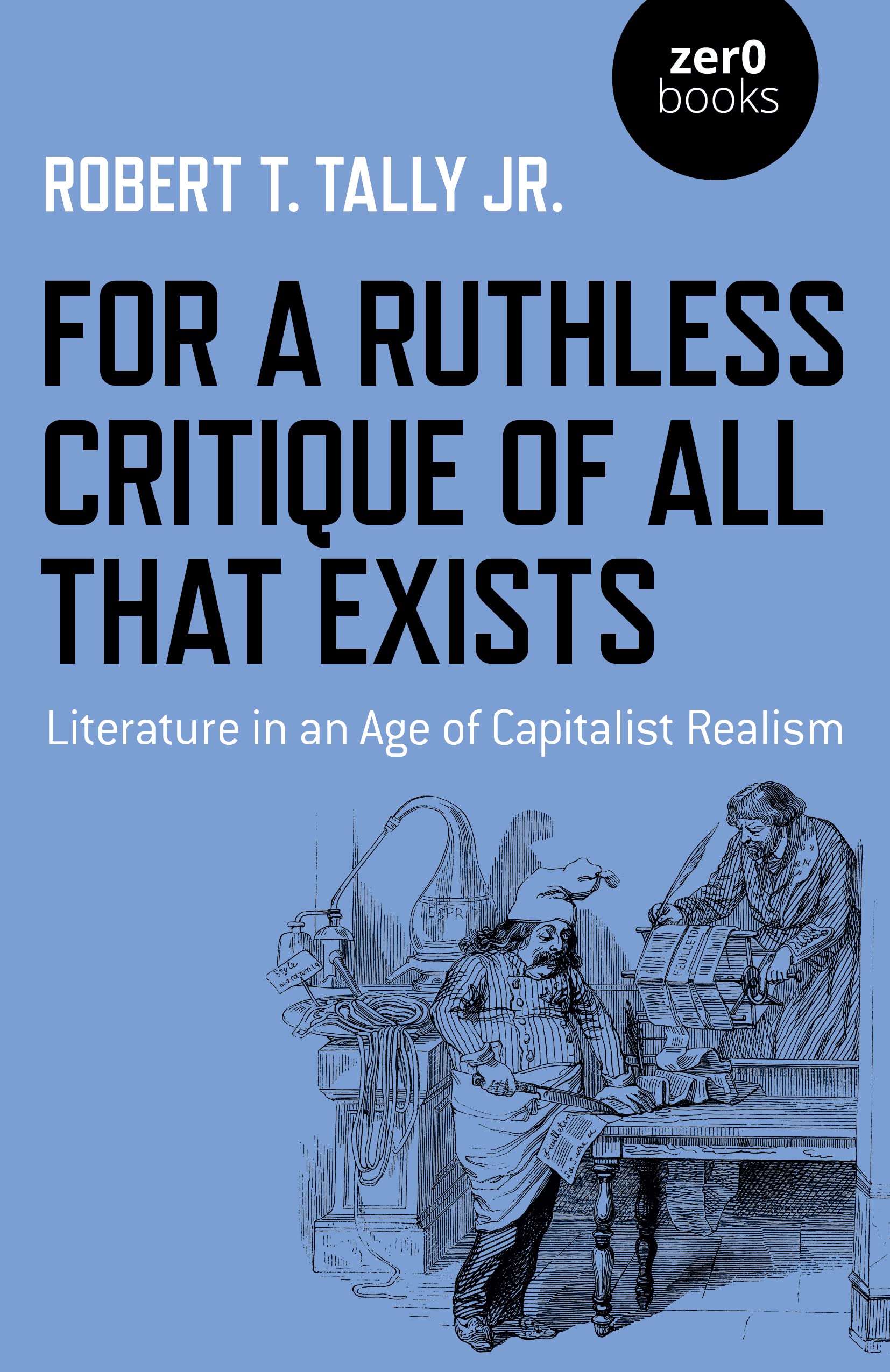 For a Ruthless Critique of All that Exists : Literature in an Age of Capitalist Realism