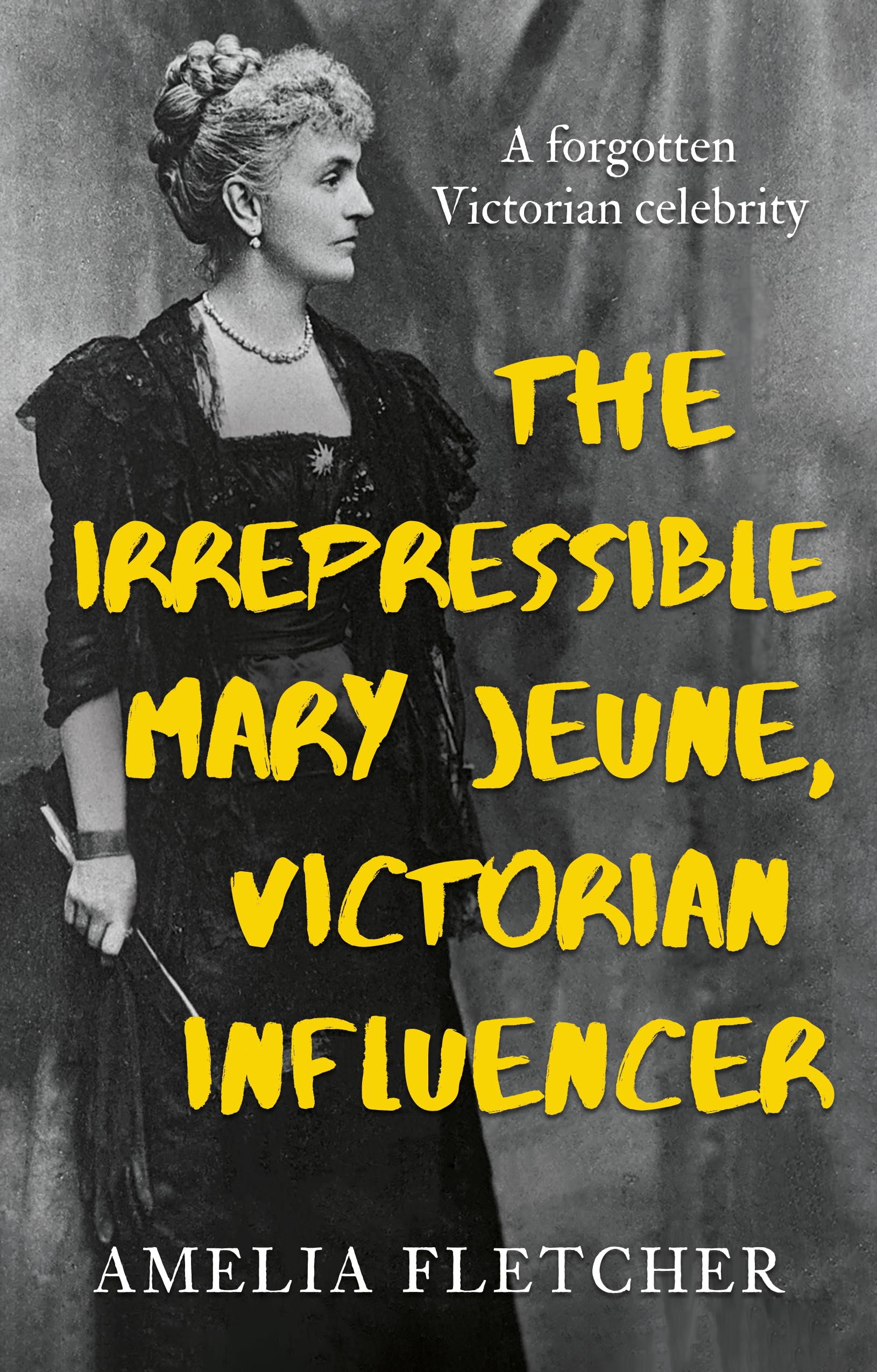 The Irrepressible Mary Jeune, Victorian Influencer by Amelia ... - 9781836283911