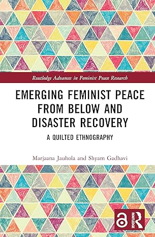 Emerging Feminist Peace from Below and Disaster Recovery: A Quilted Ethnography (Routledge Advances in Feminist Peace Research) book cover