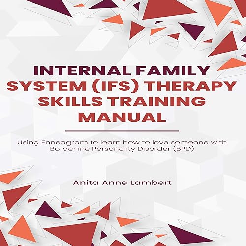Internal Family Systems (IFS) Therapy Skills Training Manual: Using Enneagram to learn how to love someone with Borderline Personality Disorder (BPD)