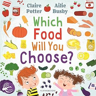 Which Food Will You Choose?: An entertaining story to entice fussy eaters to explore a whole new world of colourful food!