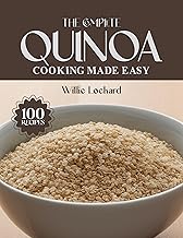 THE COMPLETE QUINOA COOKING MADE EASY: Healthy & Protein-Rich Recipes – Salads, Bowls, Soups, Bakes, Breakfasts & More with Nutritious Quinoa (The Complete Ingredient Cookbook Collection)